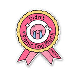 Didn't Panic Too Much Sticker waterproof vinyl decal for laptop, bike, car & bottle