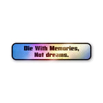 Die With Memories Not Dreams Holographic Stickers - Holographic stickers | STICK IT UP