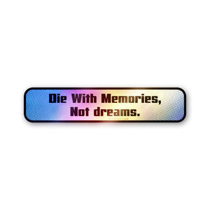 Die With Memories Not Dreams Holographic Stickers - Holographic stickers | STICK IT UP