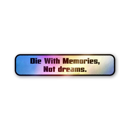 Die With Memories Not Dreams Holographic Stickers - Holographic stickers | STICK IT UP