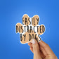 Distracted By Dog Sticker waterproof vinyl decal for laptop, bike, car & bottle