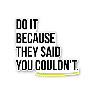 Do It Because They Said Sticker waterproof vinyl decal for laptop, bike, car & bottle