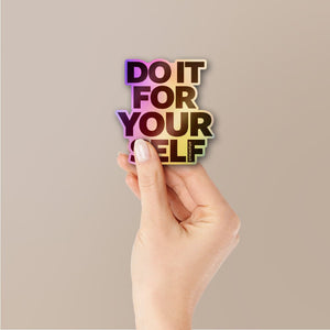 Do it for Yourself Holographic Stickers - Holographic stickers | STICK IT UP
