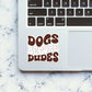 Dog Before Dudes Sticker waterproof vinyl decal for laptop, bike, car & bottle