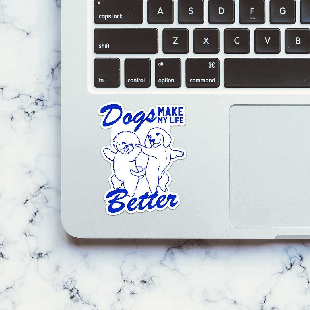 Dogs Make My Life Better Sticker waterproof vinyl decal for laptop, bike, car & bottle