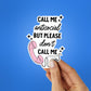 Don't Call Me Sticker waterproof vinyl decal for laptop, bike, car & bottle