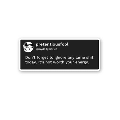 Don'T Forget To Ignore Any Lame Shit Today Sticker waterproof vinyl decal for laptop, bike, car & bottle