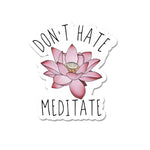 Don'T Hate Meditate Sticker waterproof vinyl decal for laptop, bike, car & bottle