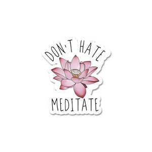 Don'T Hate Meditate Sticker waterproof vinyl decal for laptop, bike, car & bottle