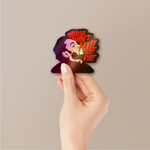Don't Kill My Vibe Holographic Stickers - Holographic stickers | STICK IT UP