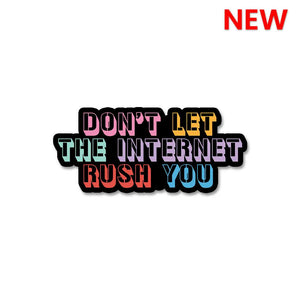 Don't Let The Internet Rush You Sticker waterproof vinyl decal for laptop, bike, car & bottle