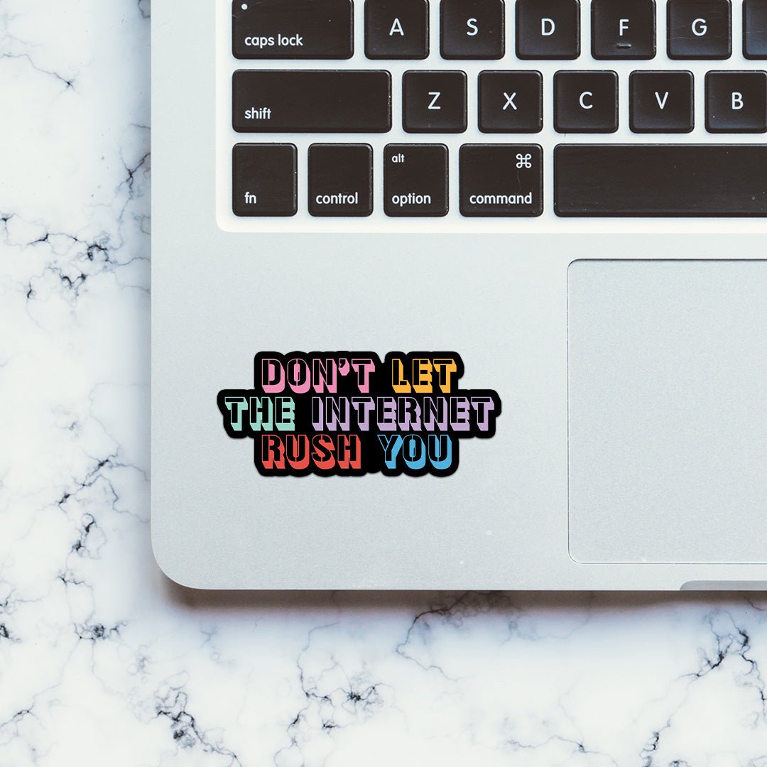 Don't Let The Internet Rush You Sticker waterproof vinyl decal for laptop, bike, car & bottle