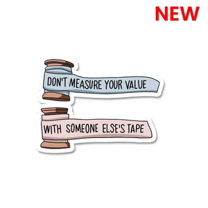 Don't Measure Your Value Sticker waterproof vinyl decal for laptop, bike, car & bottle