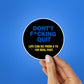 Dont Quit Sticker waterproof vinyl decal for laptop, bike, car & bottle