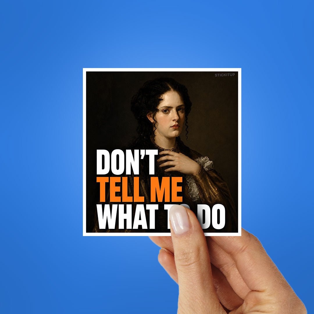 Don't Tell Me What to Do Sticker - Stickers | STICK IT UP