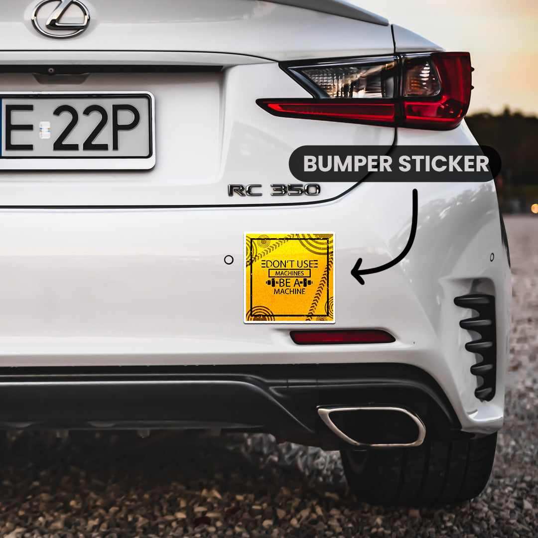 Don't Use Machines Be a Machine Bumper Sticker waterproof vinyl decal for laptop, bike, car & bottle