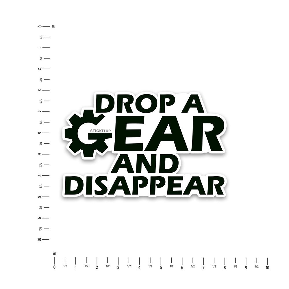 Drop a gear Bumper Sticker - STICK IT UP