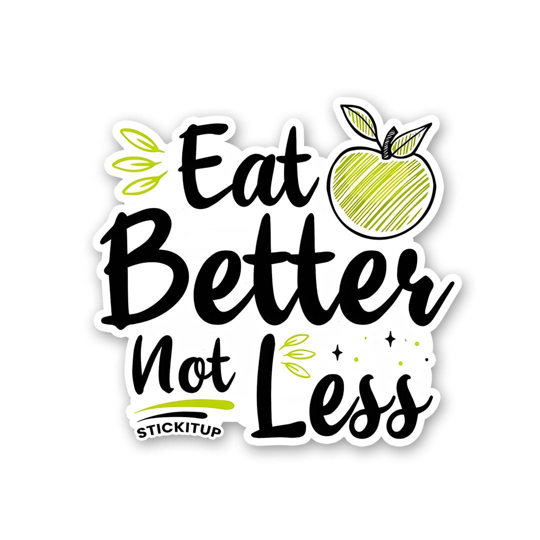 Eat Better Not Less Sticker - Stickers | STICK IT UP