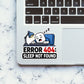 Error 404 Sleep Not Found Sticker - Stickers | STICK IT UP