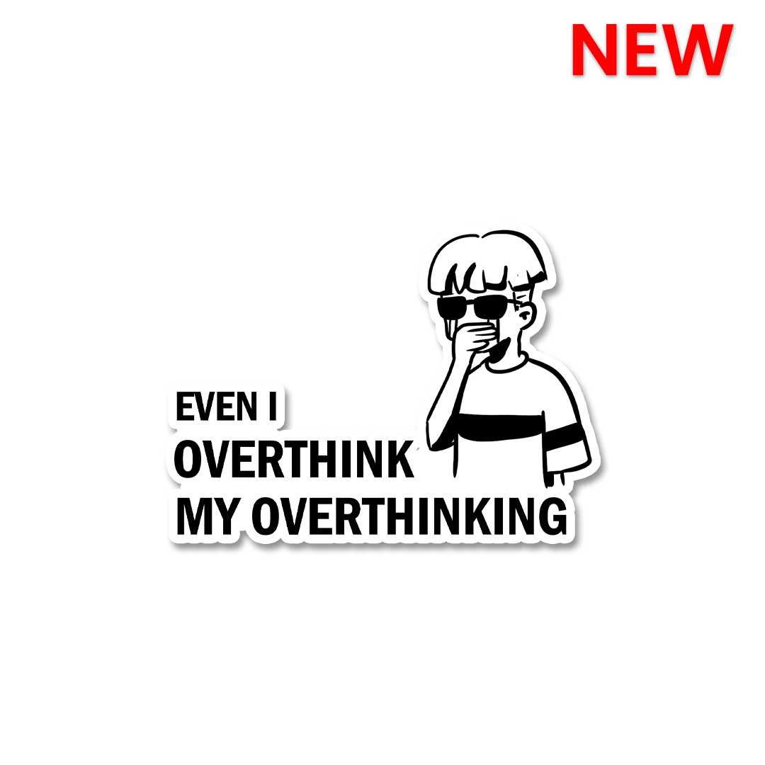 Even I Overthink My Overthinking Sticker waterproof vinyl decal for laptop, bike, car & bottle