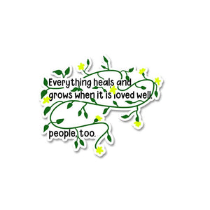 Everything Heals And Grows Sticker waterproof vinyl decal for laptop, bike, car & bottle