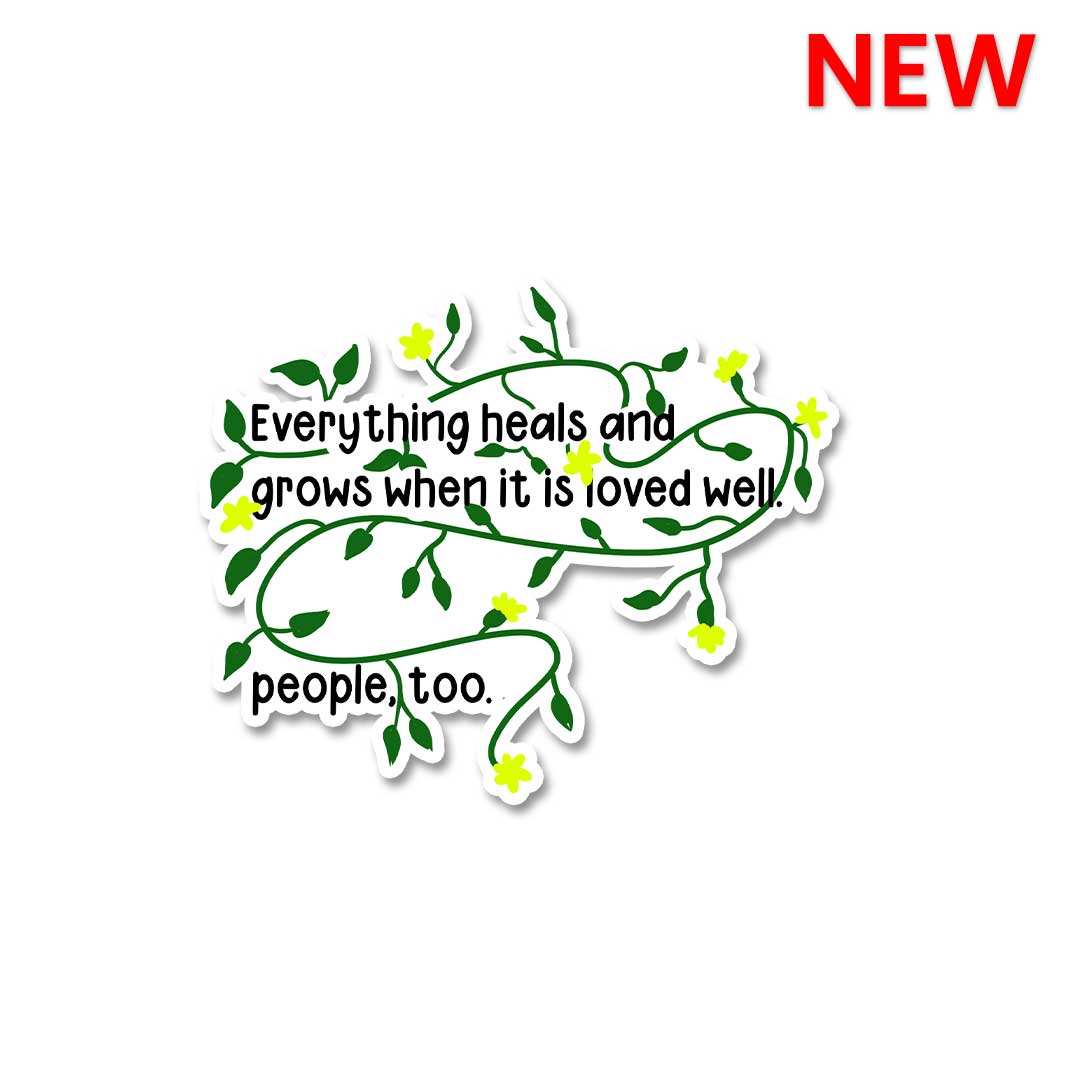 Everything Heals And Grows Sticker - Stickers | STICK IT UP
