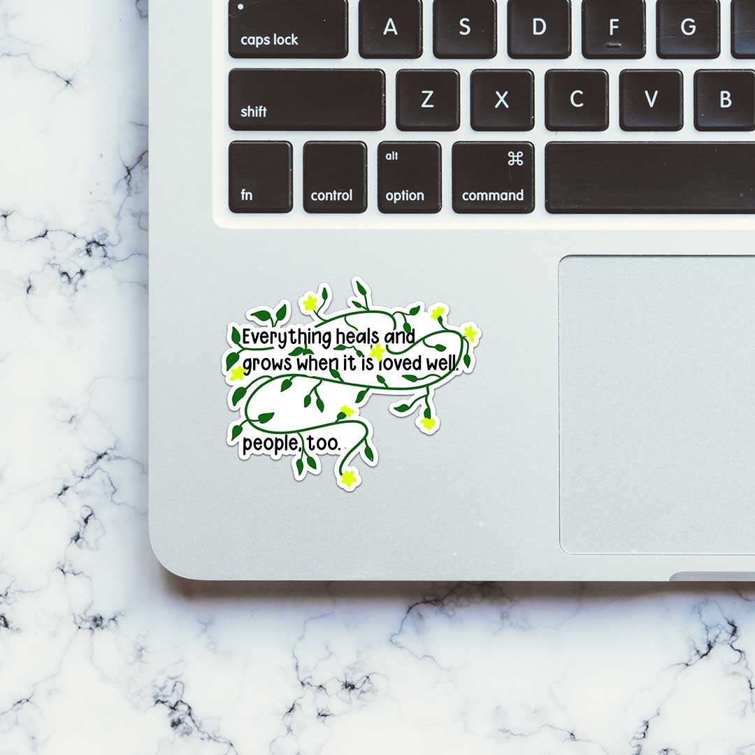 Everything Heals And Grows Sticker waterproof vinyl decal for laptop, bike, car & bottle