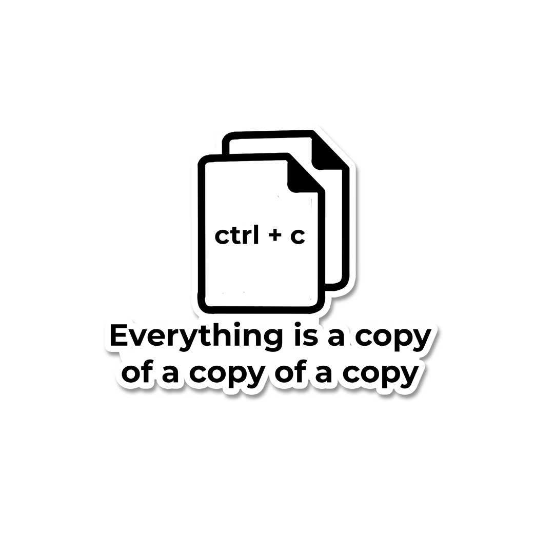 Everything Is A Copy Of A Copy Sticker - Stickers | STICK IT UP