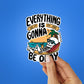 Everything Is Gonna Be Okay Sticker waterproof vinyl decal for laptop, bike, car & bottle