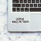 Excersize Makes Me Happy Sticker waterproof vinyl decal for laptop, bike, car & bottle