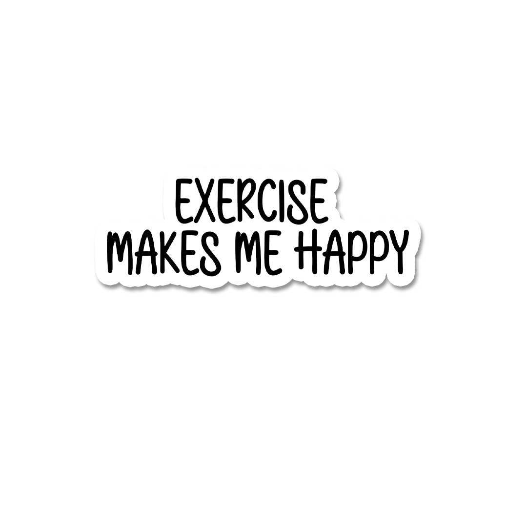 Excersize Makes Me Happy Sticker - Stickers | STICK IT UP
