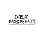 Excersize Makes Me Happy Sticker waterproof vinyl decal for laptop, bike, car & bottle