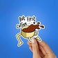 First Coffee Sticker waterproof vinyl decal for laptop, bike, car & bottle