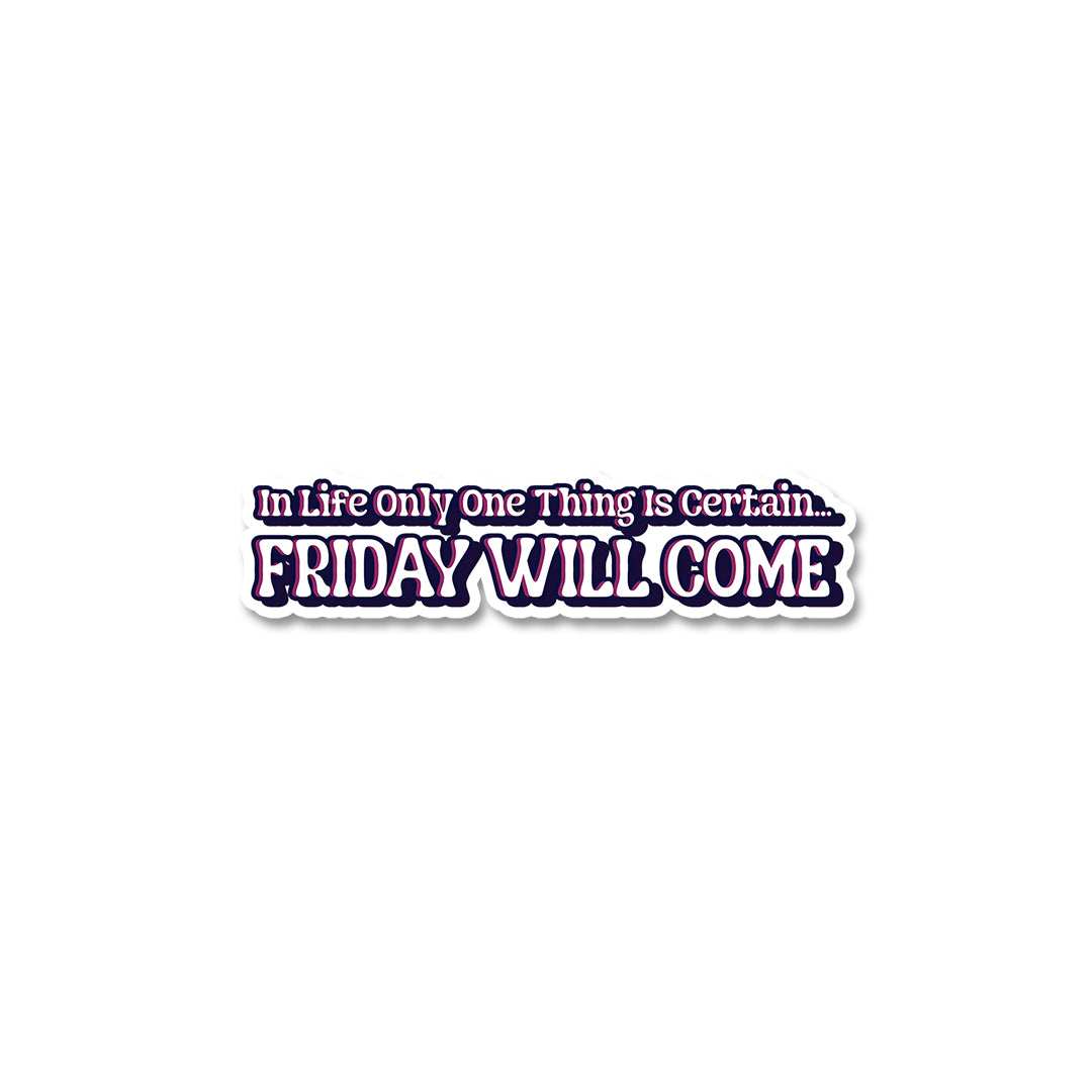 Friday Will Come Sticker waterproof vinyl decal for laptop, bike, car & bottle