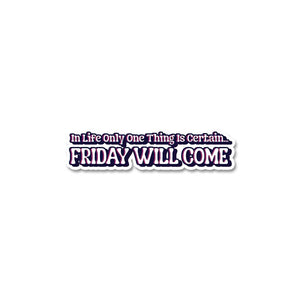 Friday Will Come Sticker waterproof vinyl decal for laptop, bike, car & bottle
