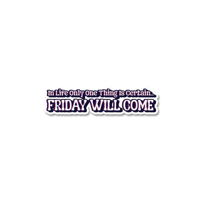 Friday Will Come Sticker waterproof vinyl decal for laptop, bike, car & bottle