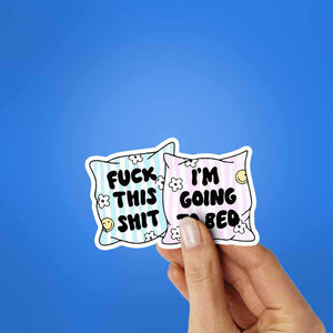 Fuck This Shit I'm Going To Bed Sticker waterproof vinyl decal for laptop, bike, car & bottle