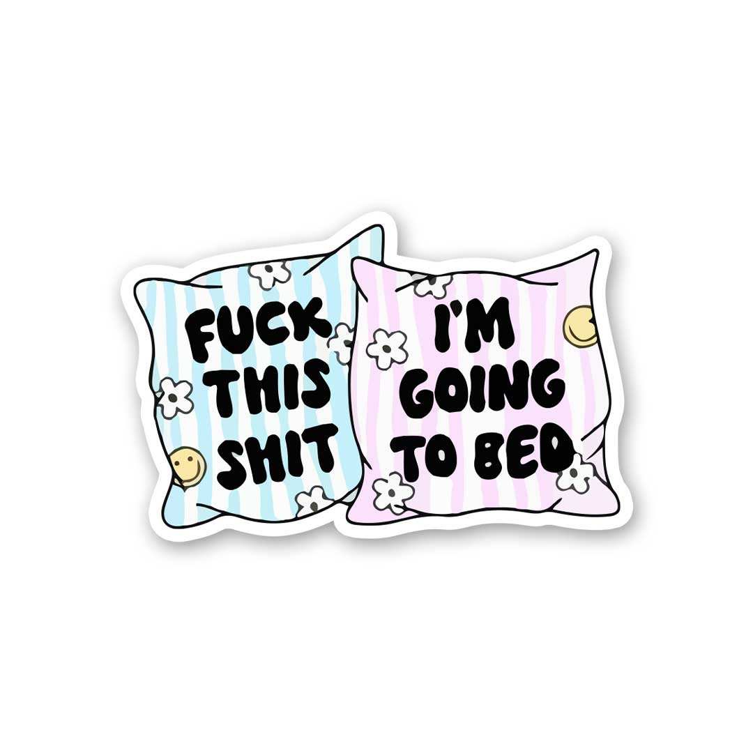 Fuck This Shit I'm Going To Bed Sticker - Stickers | STICK IT UP