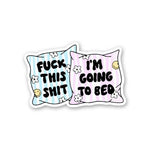 Fuck This Shit I'm Going To Bed Sticker waterproof vinyl decal for laptop, bike, car & bottle