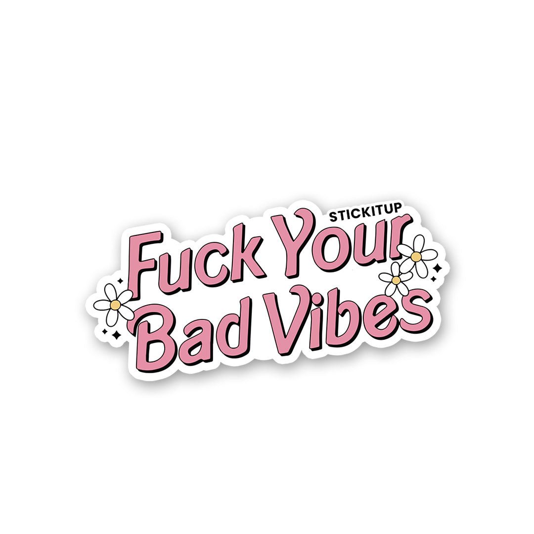 Fuck Your Bad Vibes Sticker waterproof vinyl decal for laptop, bike, car & bottle