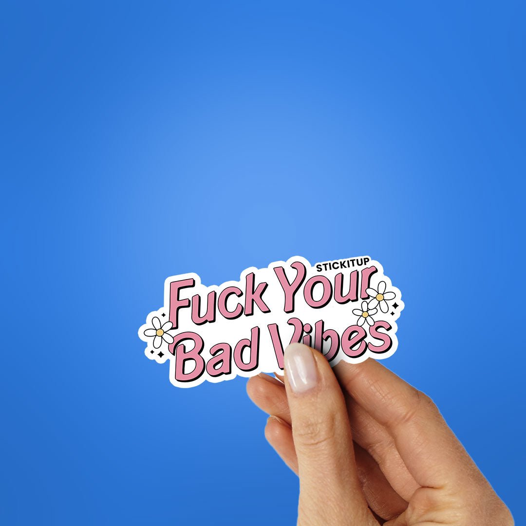 Fuck Your Bad Vibes Sticker waterproof vinyl decal for laptop, bike, car & bottle