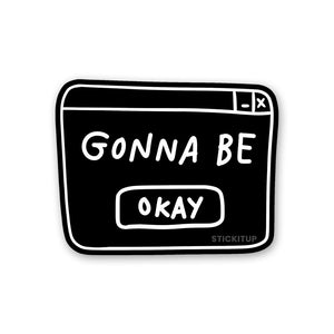 Gonna Be Okay Sticker waterproof vinyl decal for laptop, bike, car & bottle