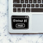 Gonna Be Okay Sticker waterproof vinyl decal for laptop, bike, car & bottle