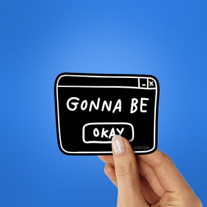 Gonna Be Okay Sticker waterproof vinyl decal for laptop, bike, car & bottle