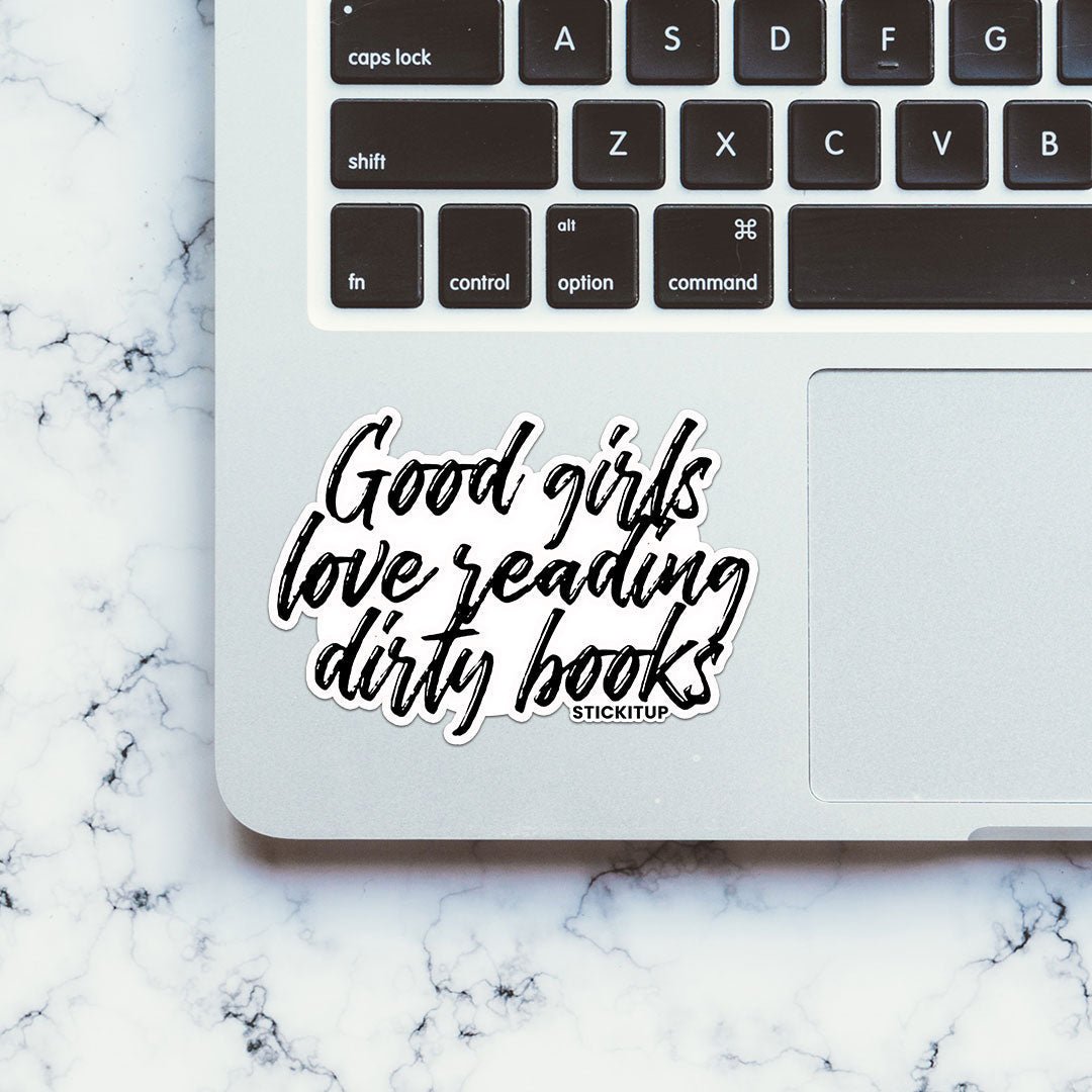 GOOD GIRLS LOVE READING DIRTY BOOKS Sticker waterproof vinyl decal for laptop, bike, car & bottle