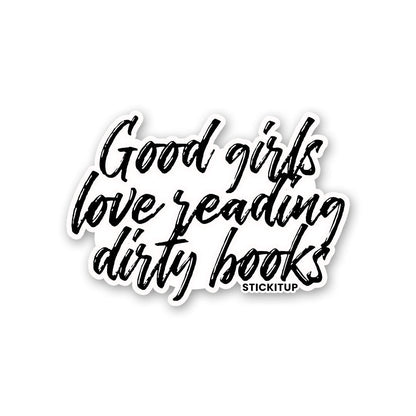 GOOD GIRLS LOVE READING DIRTY BOOKS Sticker waterproof vinyl decal for laptop, bike, car & bottle
