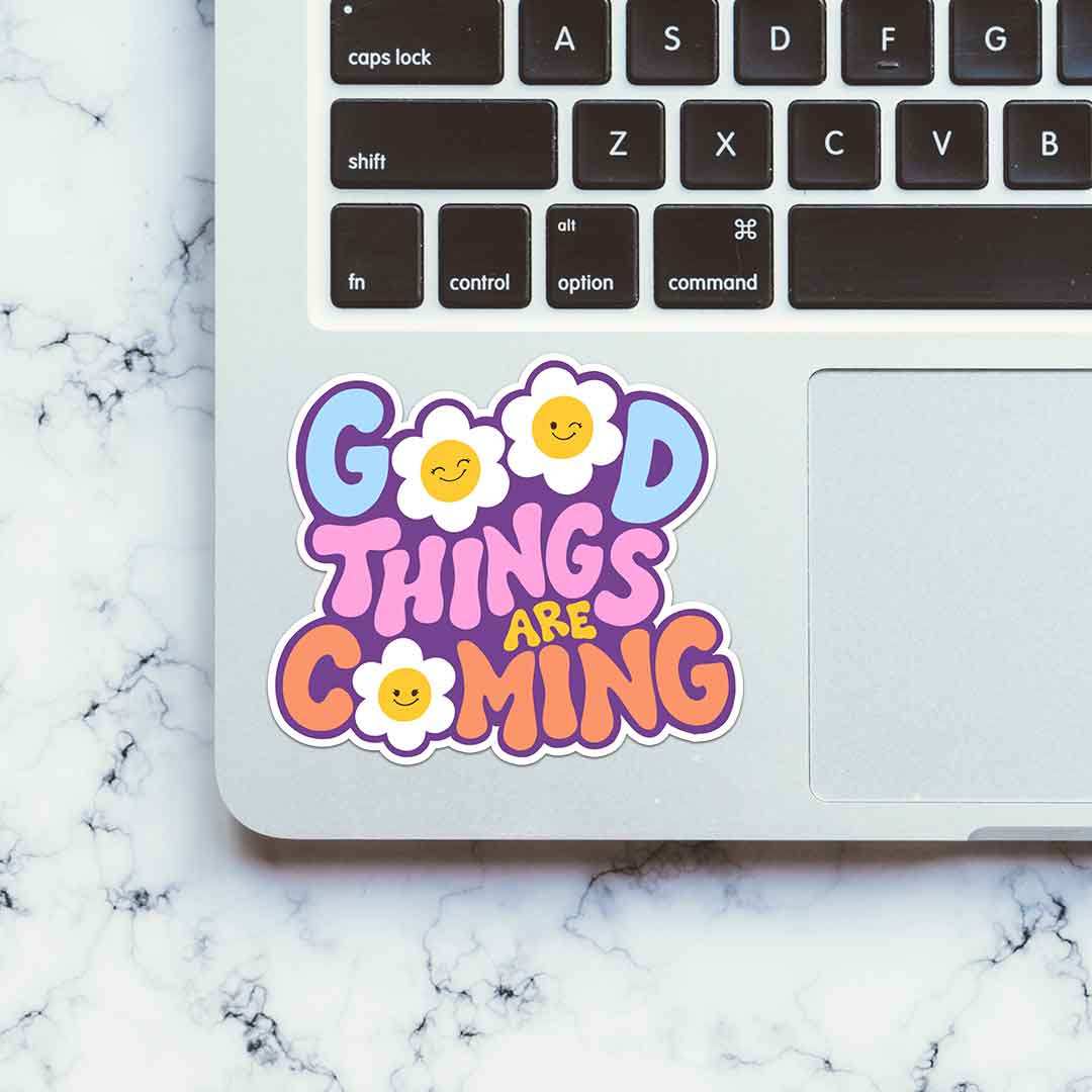 Good Things Are Coming Sticker waterproof vinyl decal for laptop, bike, car & bottle