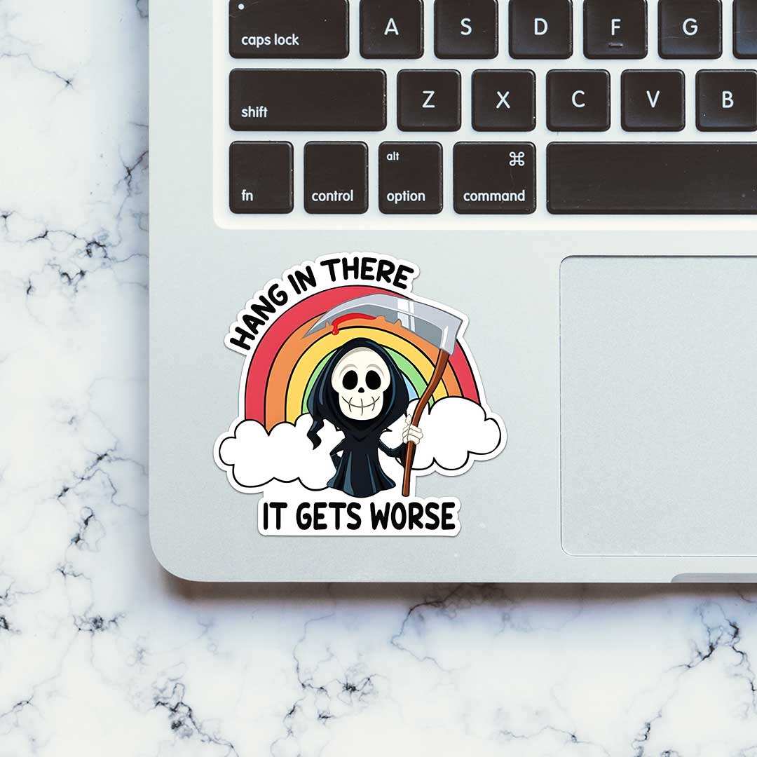 Hang In There It Gets Worse Sticker waterproof vinyl decal for laptop, bike, car & bottle