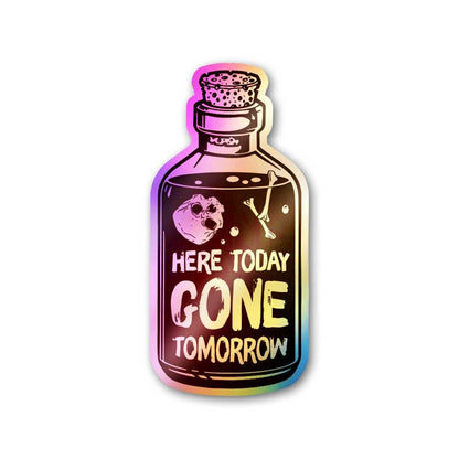Here Today Gone Tomorrow Holographic Sticker waterproof vinyl decal for laptop, bike, car & bottle