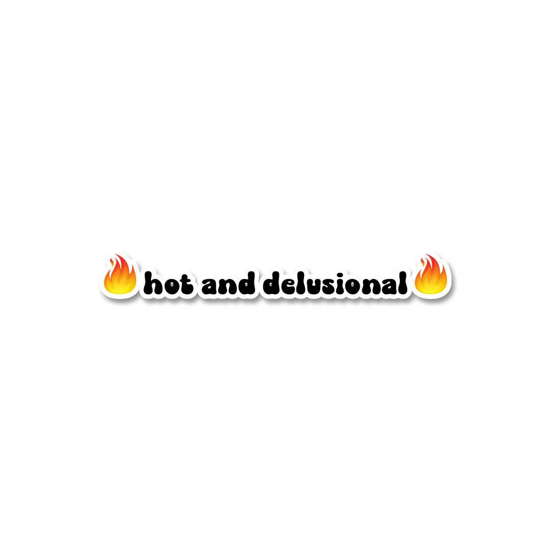 Hot And Delusional Sticker - Stickers | STICK IT UP